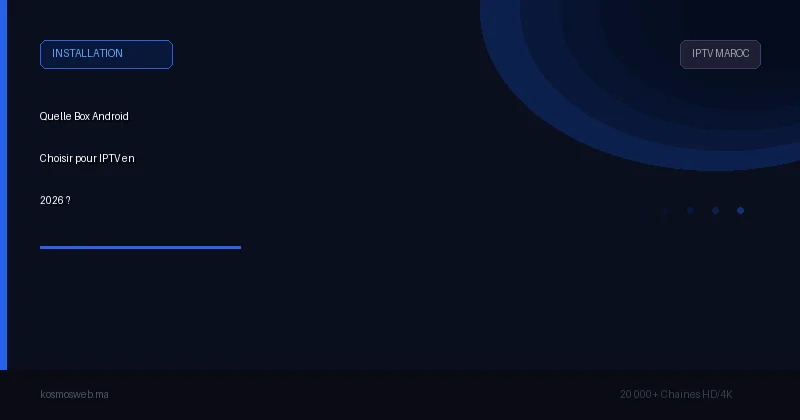 Quelle Box Android Choisir pour IPTV en 2026 ?