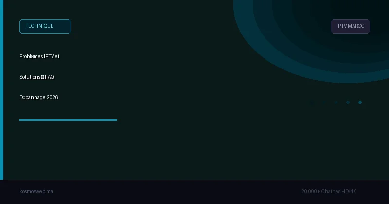 Problèmes IPTV et Solutions – FAQ Dépannage 2026