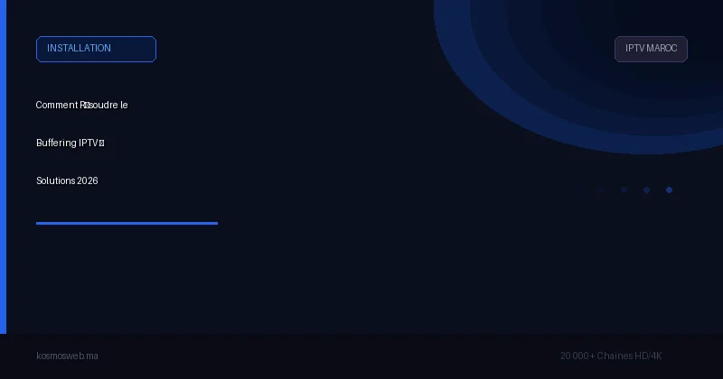 Comment Résoudre le Buffering IPTV – Solutions 2026